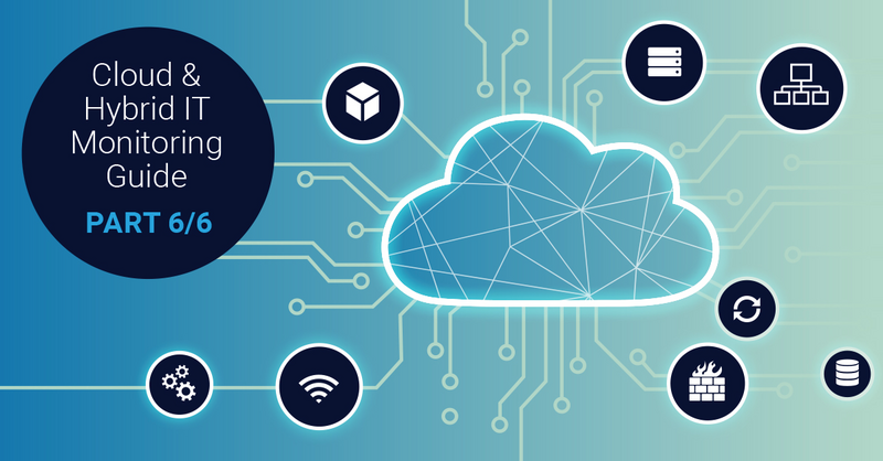 the ultimate guide to monitoring your cloud it and hybrid it infrastructure 6/6