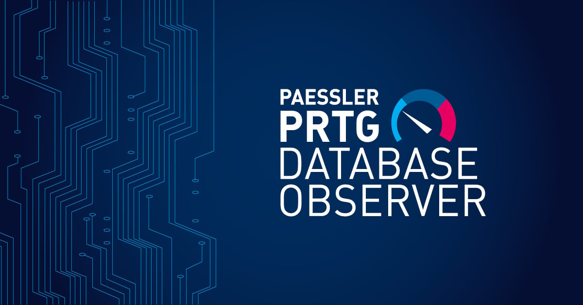 All you need to know about PRTG Database Observer – our new product extension